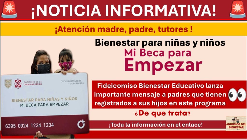 Fideicomiso Bienestar Educativo lanza importante mensaje a padres que tienen registrados a sus hijos en “Mi Beca para Empezar” ¡Conoce de que trata!