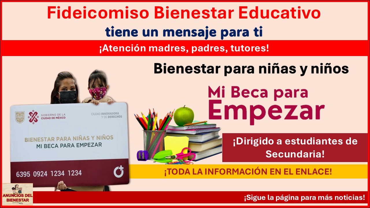 Fideicomiso Bienestar Educativo lanza mensaje a estudiantes de Secundaria inscritos en Mi Beca para Empezar ¡De esto se trata!