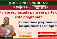 ¿Fuiste rechazada del programa Mujeres con Bienestar ? – ¡Conoce estos programas en los que puedes participar!