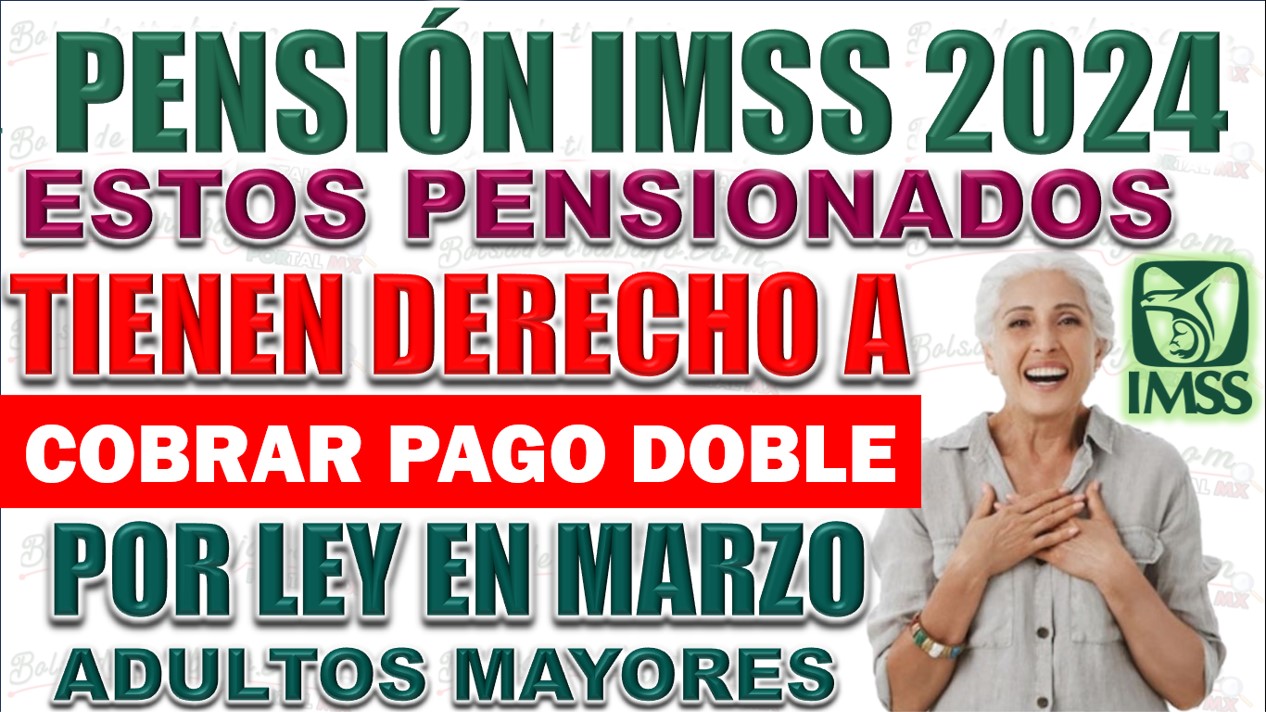 💥📢 Oportunidad de Pago Doble en Marzo para Pensionados del IMSS