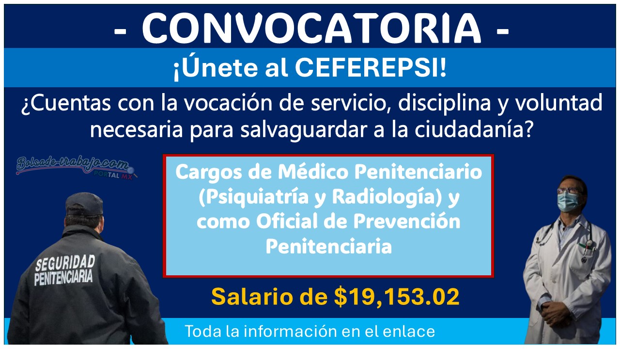 Gana $19,153.02 en el CEFEREPSI únete al reclutamiento el día de hoy para los cargos de Médico Penitenciario (Psiquiatría y Radiología) y como Oficial de Prevención Penitenciaria, aquí toda la información