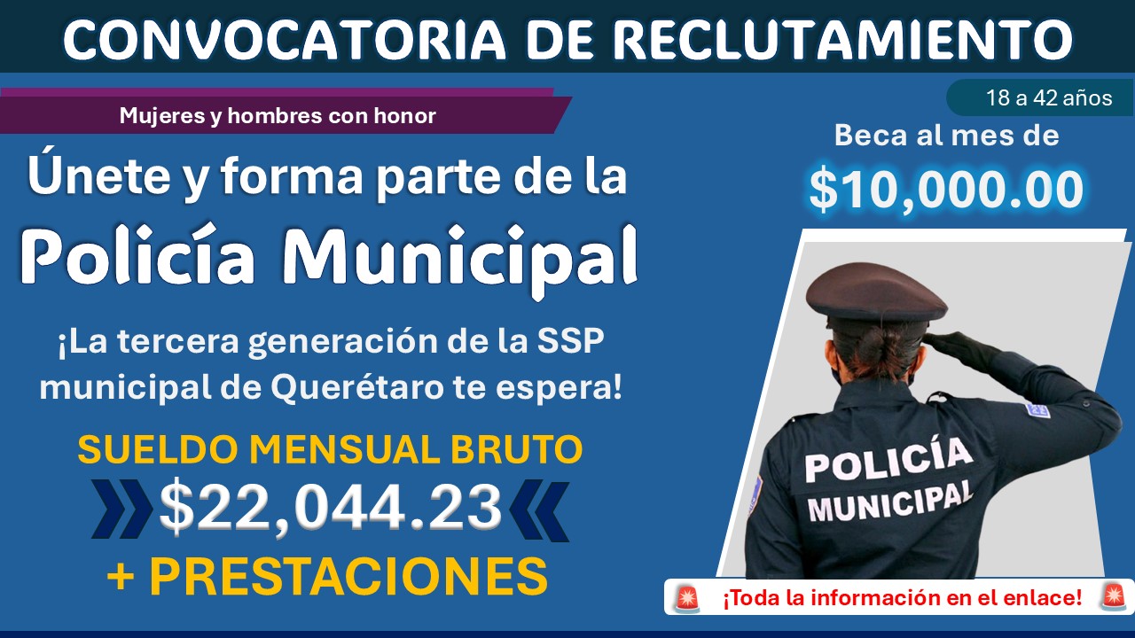 Gana hasta $22,044.23 mensuales con Beca de $10,000.00 formando parte de la tercera generación de la SSP municipal de Querétaro ¡Esto necesitas para aplicar!