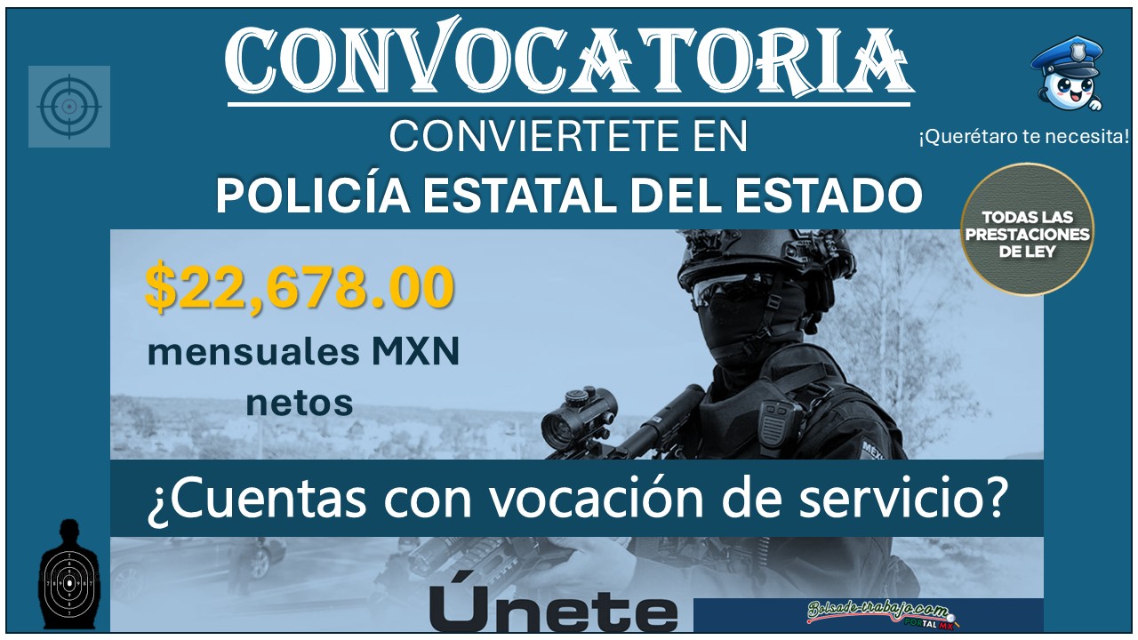 Gana hasta $22,678.00 + beca de $12,000.00 al mes formando parte de la Fuerza Estatal Policial de Querétaro ¡Esto es lo que necesitas!