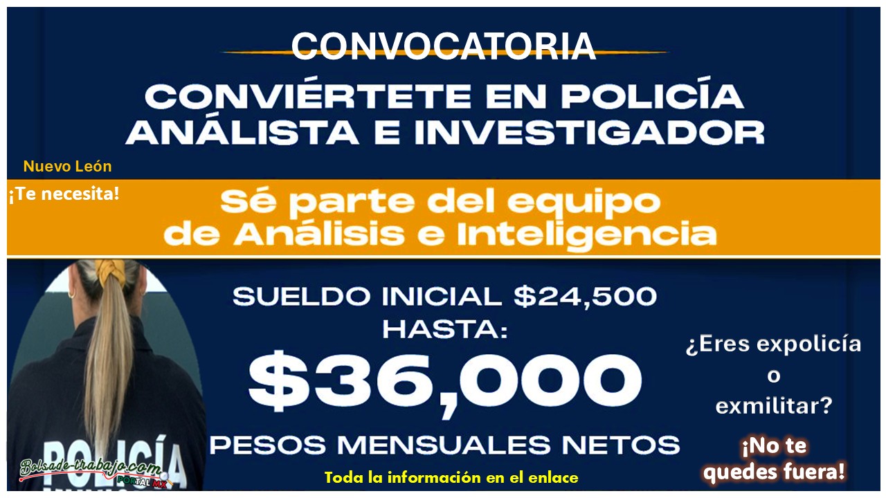 Gana un sueldo inicial de $24,500 a $36,000 mensuales como Policía Analista e Investigador en Juárez, Nuevo Léon ¡Esto necesitas!
