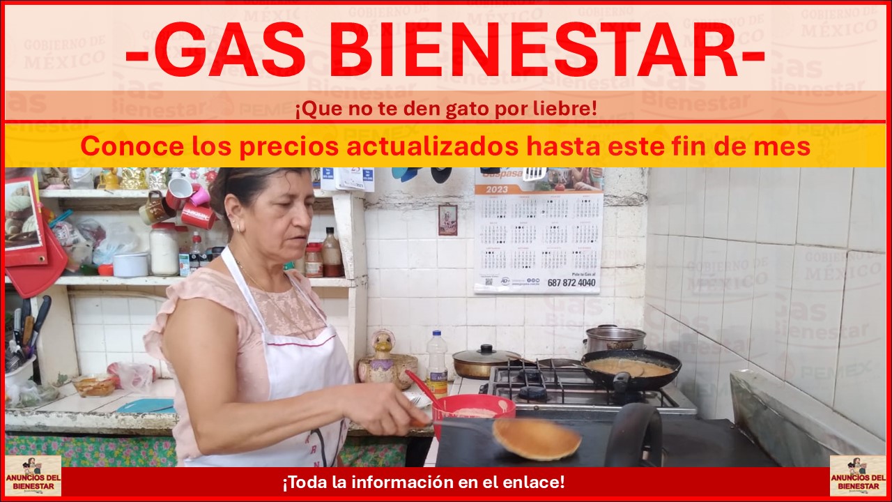 Gas Bienestar - ¡Que no te den gato por liebre! Conoce los precios actualizados hasta este fin de mes