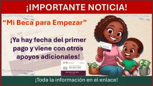 “Mi Beca para Empezar” Ya tiene fecha el primer pago y viene con otros apoyos adicionales, aquí toda la información