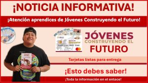 Jóvenes Construyendo el Futuro: Tarjetas listas para entrega ¡Esto debes saber!