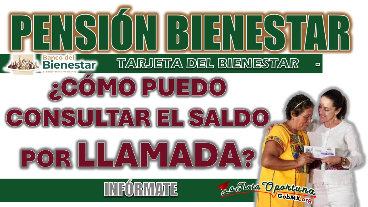 PENSIÓN BIENESTAR| ¿CÓMO PUEDO CONSULTAR MI SALDO DISPONIBLE POR LLAMADA TELEFÓNICA?