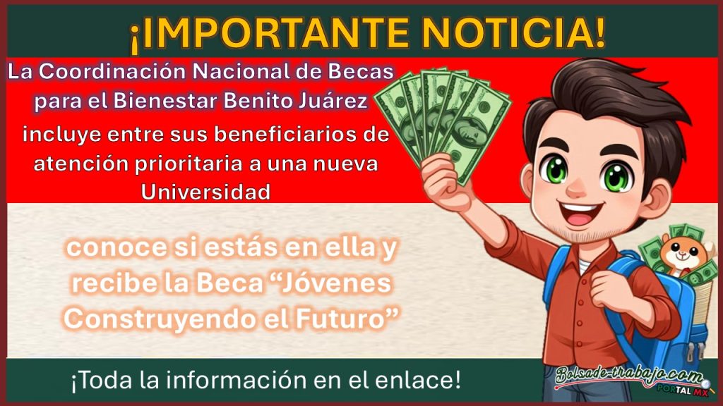 La Coordinación Nacional de Becas para el Bienestar Benito Juárez incluye a una nueva Universidad beneficiada, conoce si estás en ella y recibe la Beca “Jóvenes Construyendo el Futuro”