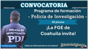 La Fiscalía General del Estado de Coahuila lanza Convocatoria de Programa de Formación Inicial para Policía de Investigación con perspectiva de género y derecho de la niñez (20 plazas) conoce como aplicar