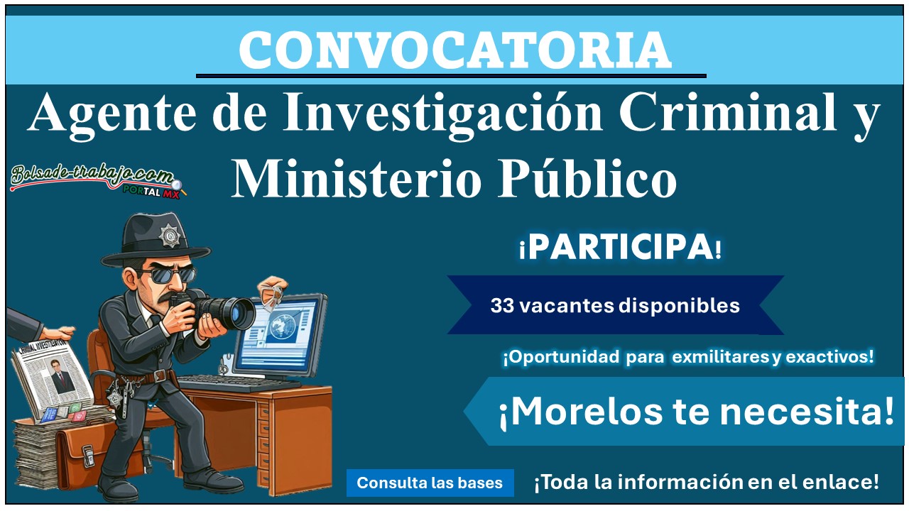 La Fiscalía General del Estado de Morelos emite su convocatoria para Agente de Investigación Criminal (33 vacantes) y Ministerio Público - ¡Oportunidad para exmilitares y exactivos! Aquí te brindamos toda la información