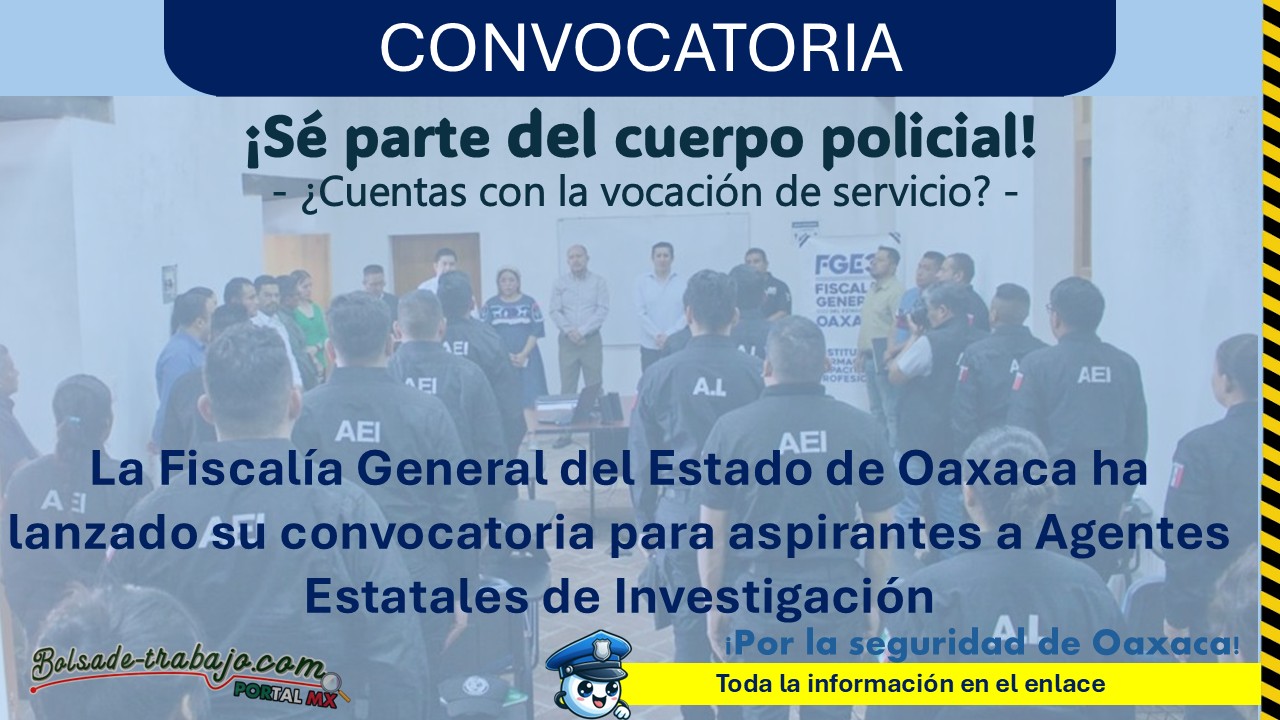 La Fiscalía General del Estado de Oaxaca ha lanzado su convocatoria para aspirantes a Agentes Estatales de Investigación ¡Estos son los requisitos! 1 La Fiscalía General del Estado de Oaxaca ha lanzado su convocatoria para aspirantes a Agentes Estatales de Investigación ¡Estos son los requisitos!