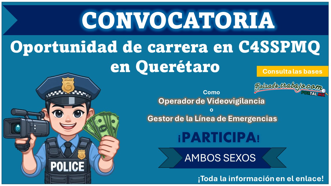 La Secretaría de Seguridad Pública Municipal de Querétaro emite 2 convocatorias con oferta de empleo para unirte al C4SSPMQ, conoce cuáles son y como aplicar