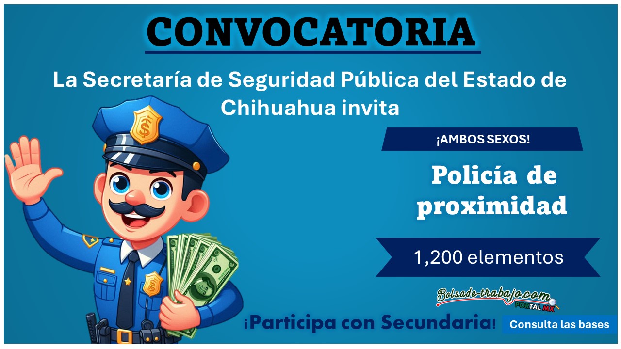 La Secretaría de Seguridad Pública del Estado de Chihuahua requiere 1,200 mejores elementos de 18 a 45 años para unirse a su policía de proximida ¡participa con Secundaria!