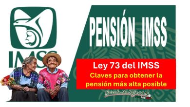 Ley 73 del IMSS: Claves para obtener la pensión más alta posible