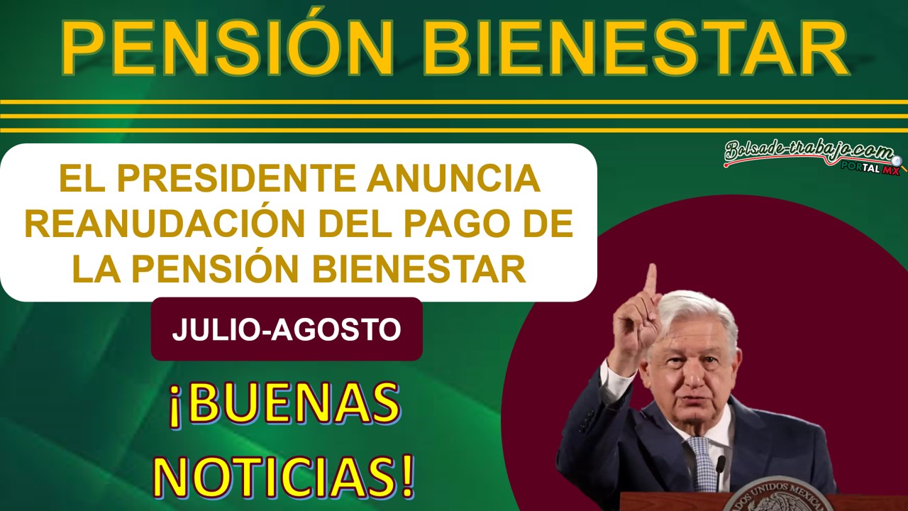 Lo dijo AMLO - Se reanuda pago de la PENSIÓN BIENESTAR a principios de Julio