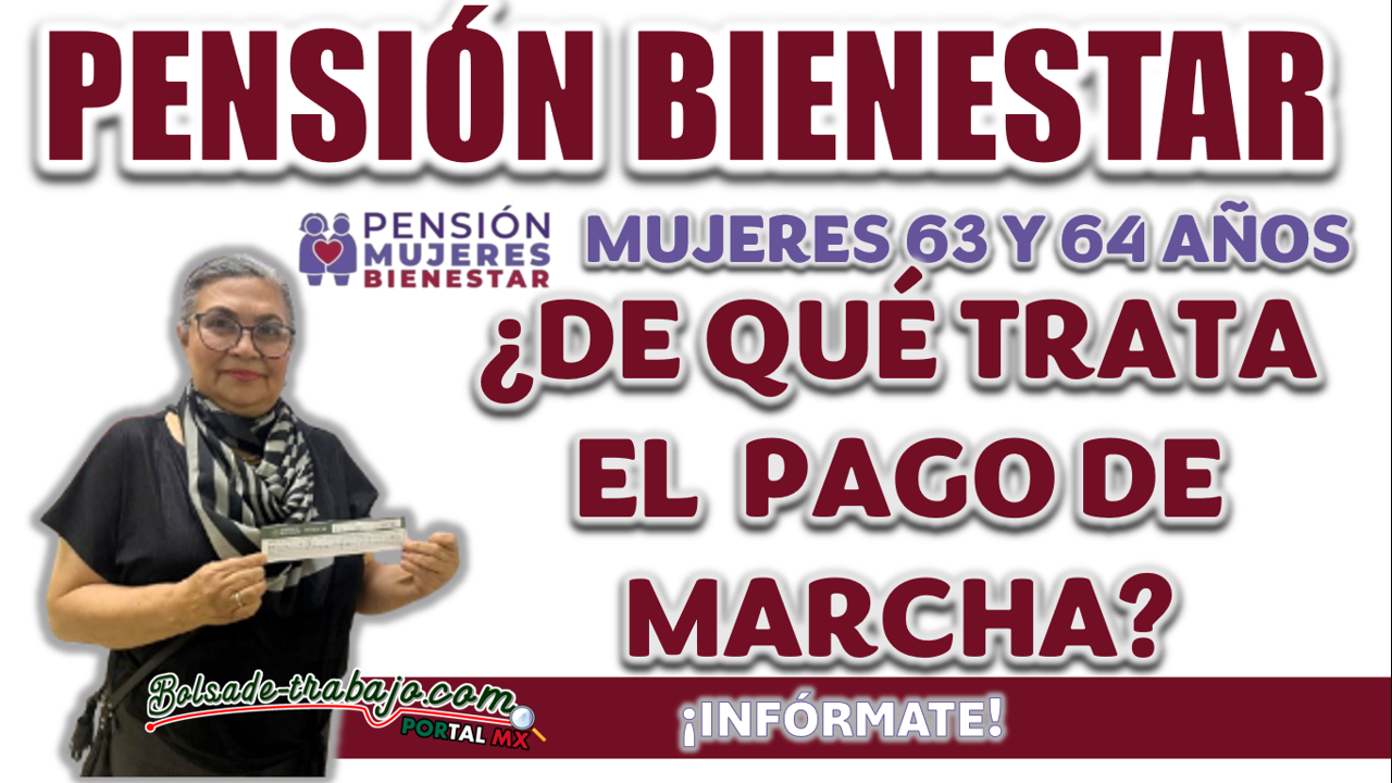 PENSIÓN MUJERES BIENESTAR| ¿PUEDO SOLICITAR PAGO DE MARCHA POR MI FAMILIAR? 