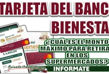 TARJETA BIENESTAR| ¿CUÁL ES EL MONTO MÁXIMO QUE PUEDEN RETIRAR EN EL SUPERMERCADO?