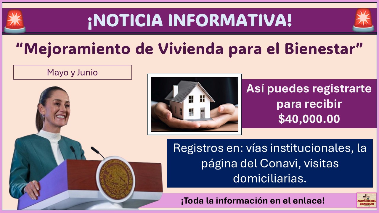 Mejoramiento de Vivienda para el Bienestar: Así puedes registrarte para recibir $40,000.00 ¡Prepárate en estos dos meses!