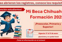 Mi Beca Chihuahua 2025 ¡Ya se abrieron los registros, conoce los requisitos!