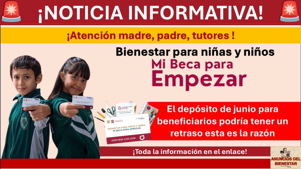 Mi Beca para Empezar: El depósito de junio para beneficiarios de Primaria y Preescolar podría tener un retraso esta es la razón