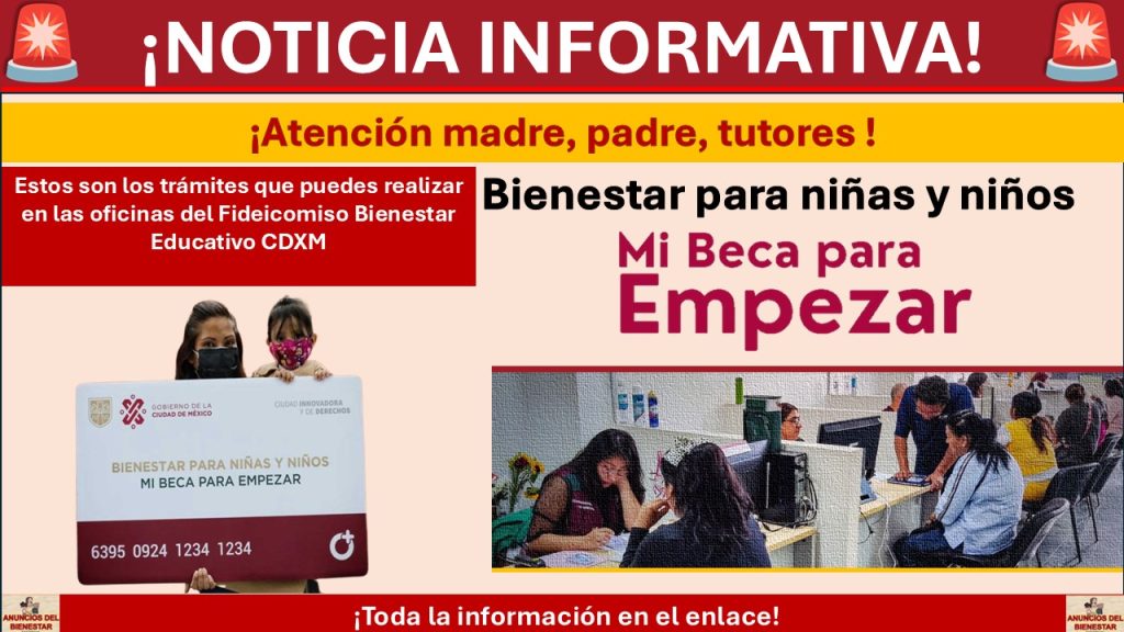 Mi Beca para Empezar: Estos son los trámites que puedes realizar en las oficinas del Fideicomiso Bienestar Educativo CDXM