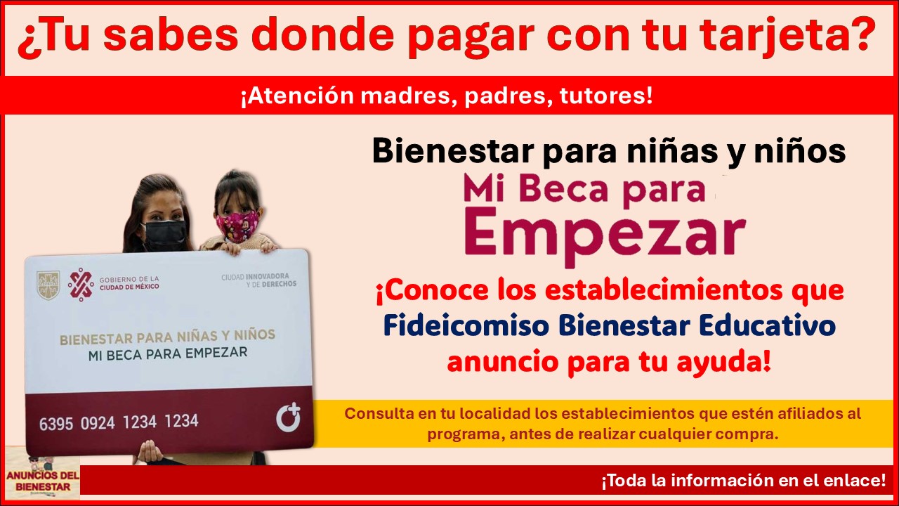 Mi Beca para Empezar - Fideicomiso Bienestar Educativo CDMX lanza comunicado de los establecimientos donde puedes pagar con tu tarjeta