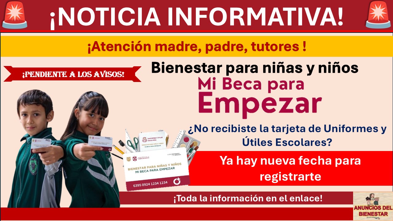 Mi Beca para Empezar: ¿No recibiste la tarjeta de Uniformes y Útiles Escolares? Ya hay nueva fecha para registrarte