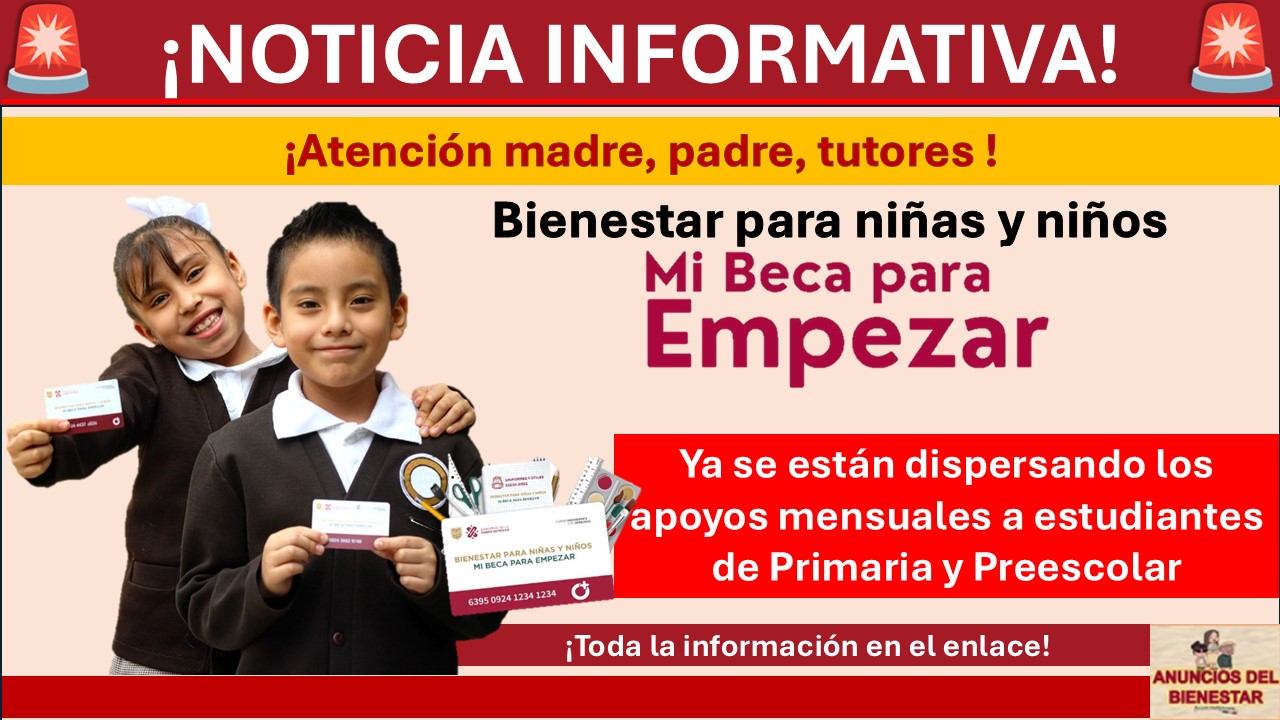 Mi Beca para Empezar: Ya se están dispersando los apoyos mensuales a estudiantes de Primaria y Preescolar
