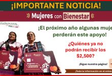 Mujeres con Bienestar ¡El próximo año algunas mujeres perderán este apoyo! ¿Quiénes ya no podrán recibir los $2,500?