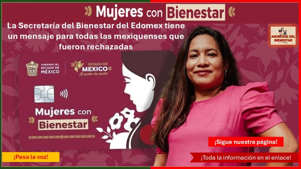 Mujeres con Bienestar – La Secretaría del Bienestar del Edomex tiene un mensaje para todas las mexiquenses que fueron rechazadas