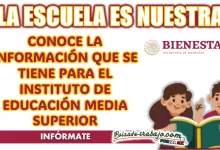 LA ESCUELA ES NUESTRA| CONOCE A DETALLE LA INFORMACIÓN QUE SE TIENE PARA EL INSTITUTO DE EDUCACIÓN MEDIA SUPERIOR