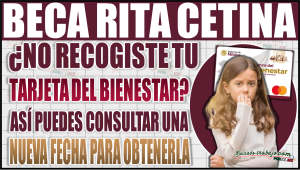 ¿No recogiste tu tarjeta? Así puedes consultar una nueva fecha en la Beca Rita Cetina