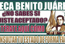 ¿No sabes si fuiste aceptado en la Beca Benito Juárez? Descubre cómo consultar tu estado de forma fácil