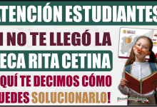 ¿No te llegó la Beca Rita Cetina en mayo? Esto puedes hacer para solucionarlo