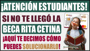 ¿No te llegó la Beca Rita Cetina en mayo? Esto puedes hacer para solucionarlo