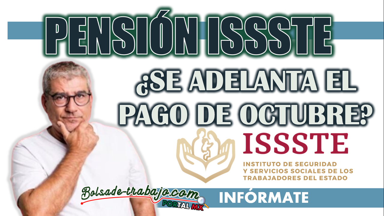 PENSIÓN ISSSTE| ¿SE ADELANTARÁN LAS FECHAS DE PAGO PARA EL MES DE OCTUBRE?