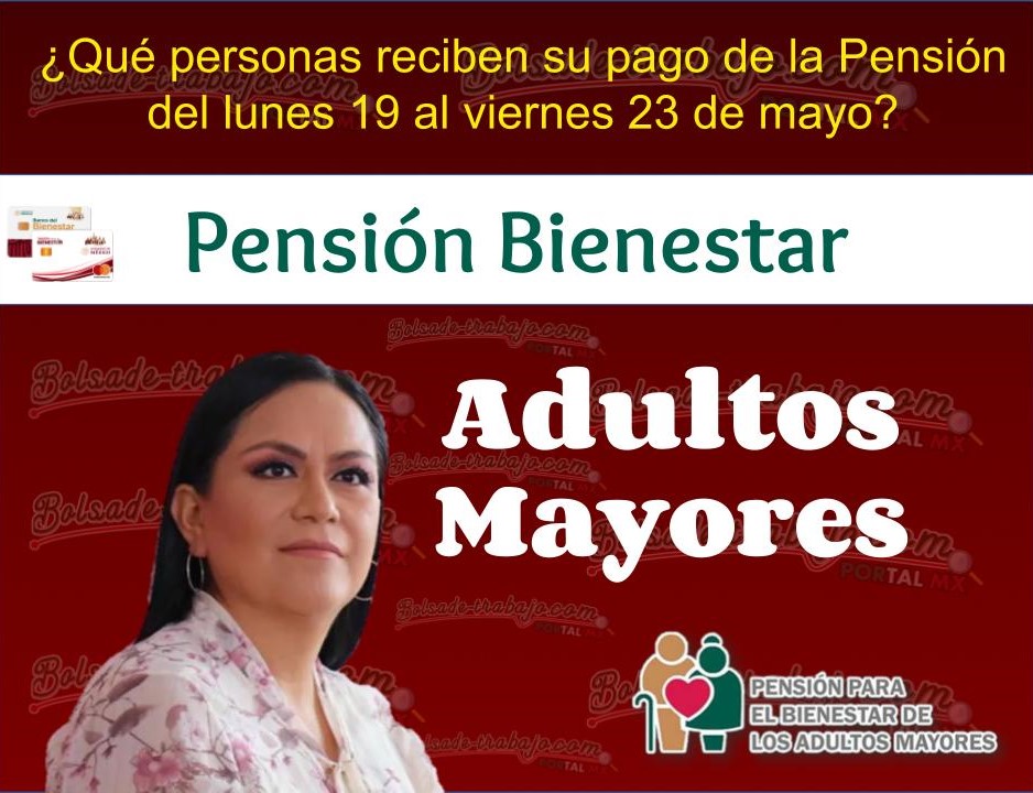 ¿Qué personas reciben su pago de la Pensión del lunes 19 al viernes 23 de mayo? 1 Pension