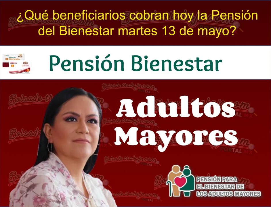 ¿Qué beneficiarios cobran hoy la Pensión del Bienestar martes 13 de mayo? 1 Pension