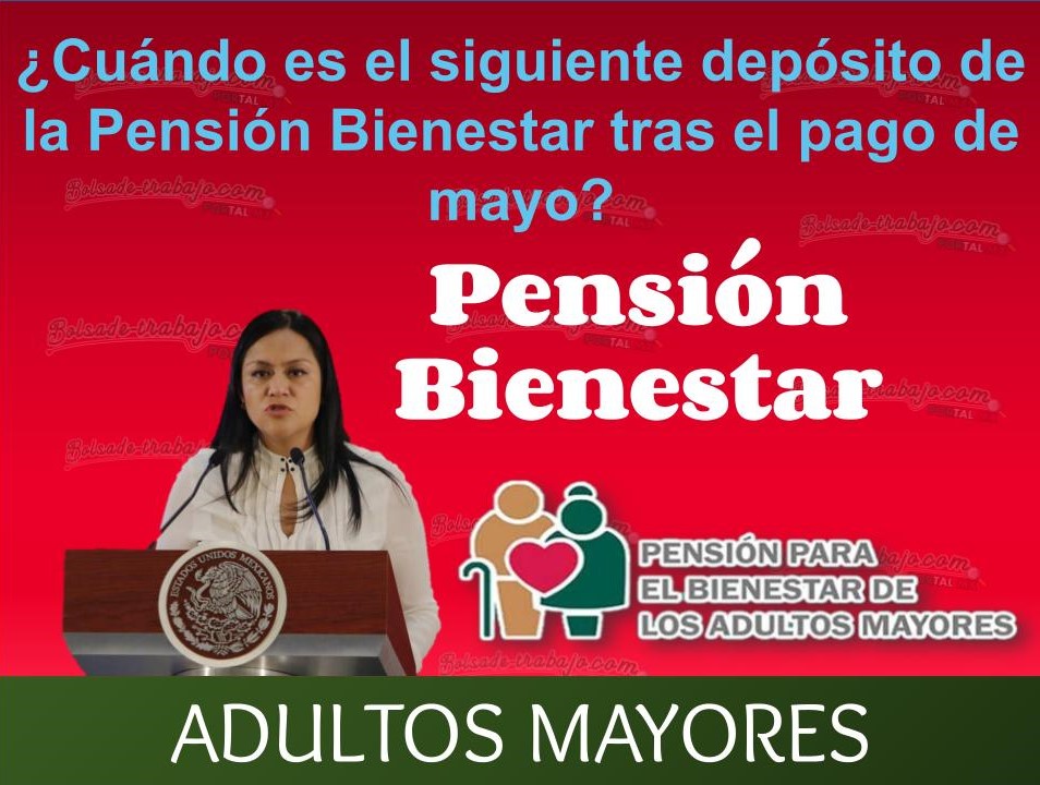¿Cuándo es el siguiente depósito de la Pensión Bienestar tras el pago de mayo? 1 Pension