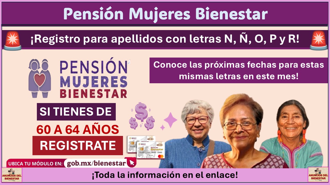 PENSIÓN MUJERES BIENESTAR | ¡Registro para apellidos con letras N, Ñ, O, P, Q, R este 7 de agosto!