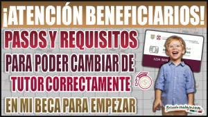 Pasos y requisitos para cambiar de tutor correctamente en Mi Beca para Empezar