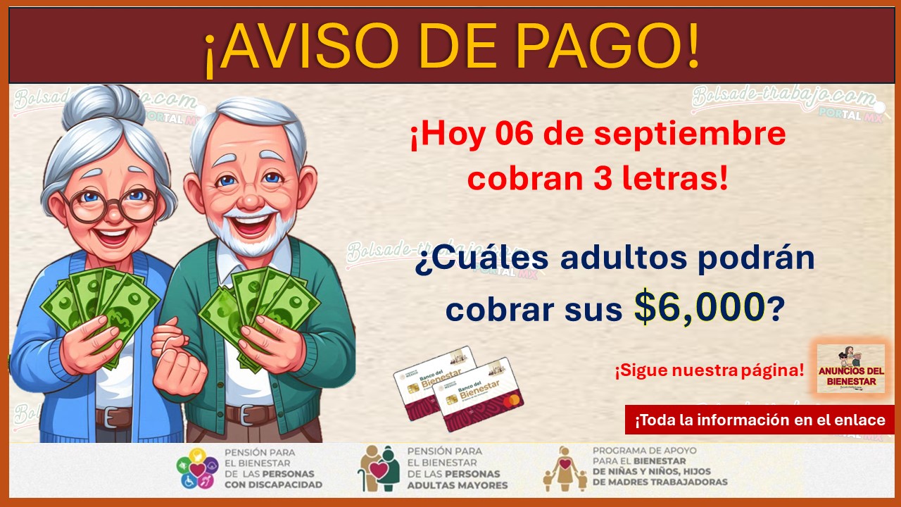 Pensión Adulto Mayor - ¡Hoy 06 de septiembre cobran 3 letras! ¿Cuáles adultos podrán cobrar sus $6,000?