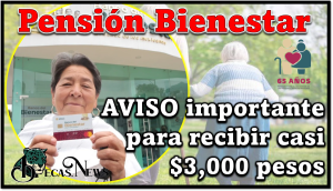 Pensión Bienestar: AVISO importante para recibir casi $3,000 pesos