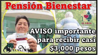 Pensión Bienestar: AVISO importante para recibir casi $3,000 pesos