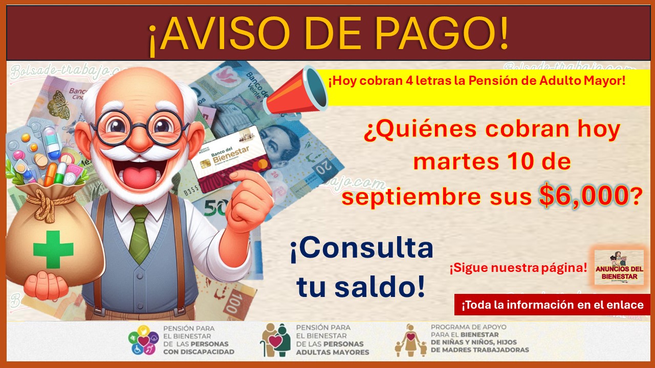 Pensión Bienestar Adulto Mayor - ¡Hoy martes 10 de septiembre cobran 4 letras! ¿Quiénes cobran hoy sus $6,000?