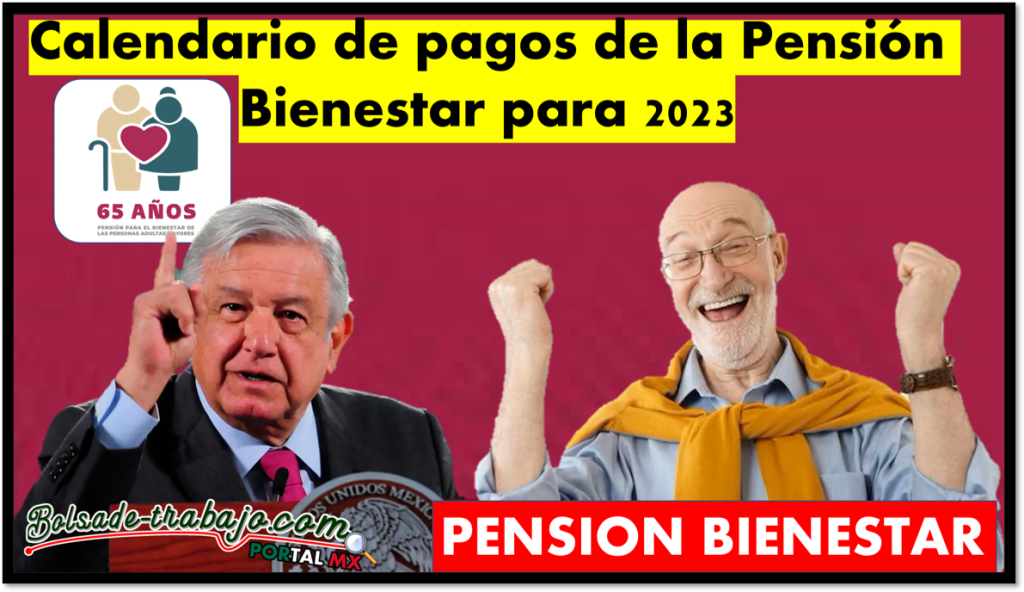 Pensión Bienestar Adultos Mayores Calendario De Pagos De La Pensión Bienestar Para 2023 ⇒ 0672