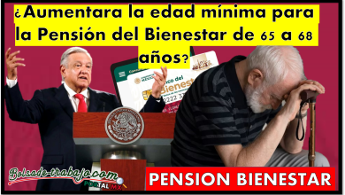 Pensión Bienestar: ¿Existe la posibilidad de que aumente la edad mínima para la Pensión del Bienestar de 65 a 68 años?