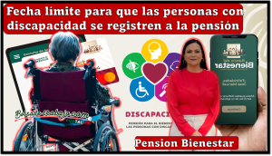 Pensión Bienestar: Fecha limite para que las personas con discapacidad se registren a la pensión