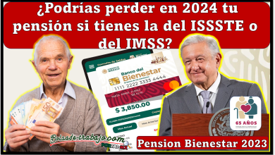 Pensión Bienestar: ¿Podrías perder en 2024 tu pensión si tienes la del ISSSTE o del IMSS?